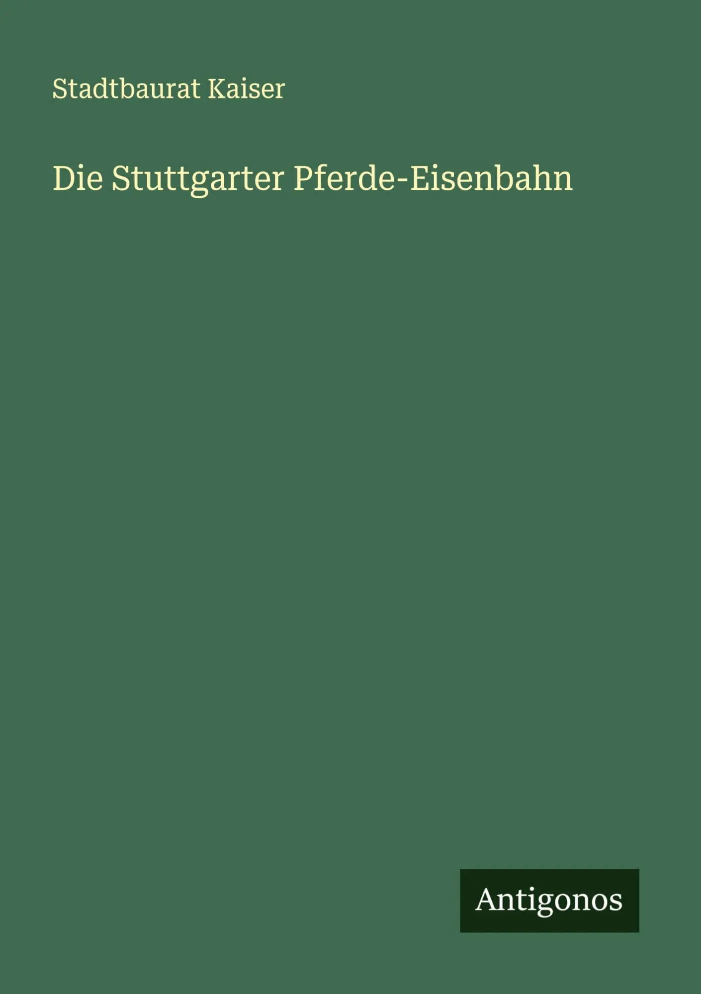 Cover: 9783563902578 | Die Stuttgarter Pferde-Eisenbahn | Stadtbaurat Kaiser | Taschenbuch