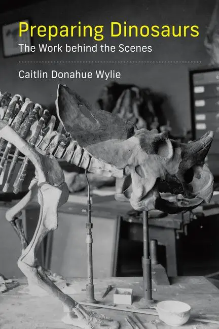Cover: 9780262542678 | Preparing Dinosaurs | The Work behind the Scenes | Wylie | Taschenbuch