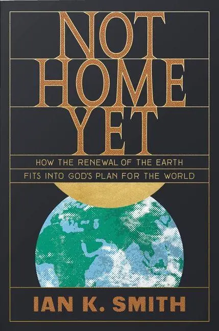 Cover: 9781433562778 | Not Home Yet – How the Renewal of the Earth Fits into God`s Plan...