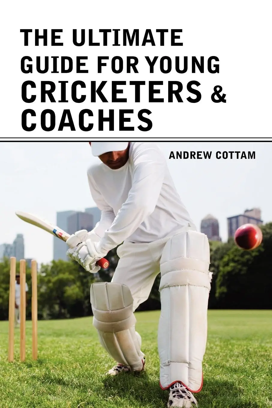 Cover: 9781456882778 | The ultimate guide for Young cricketers &amp; coaches | Andrew Cottam