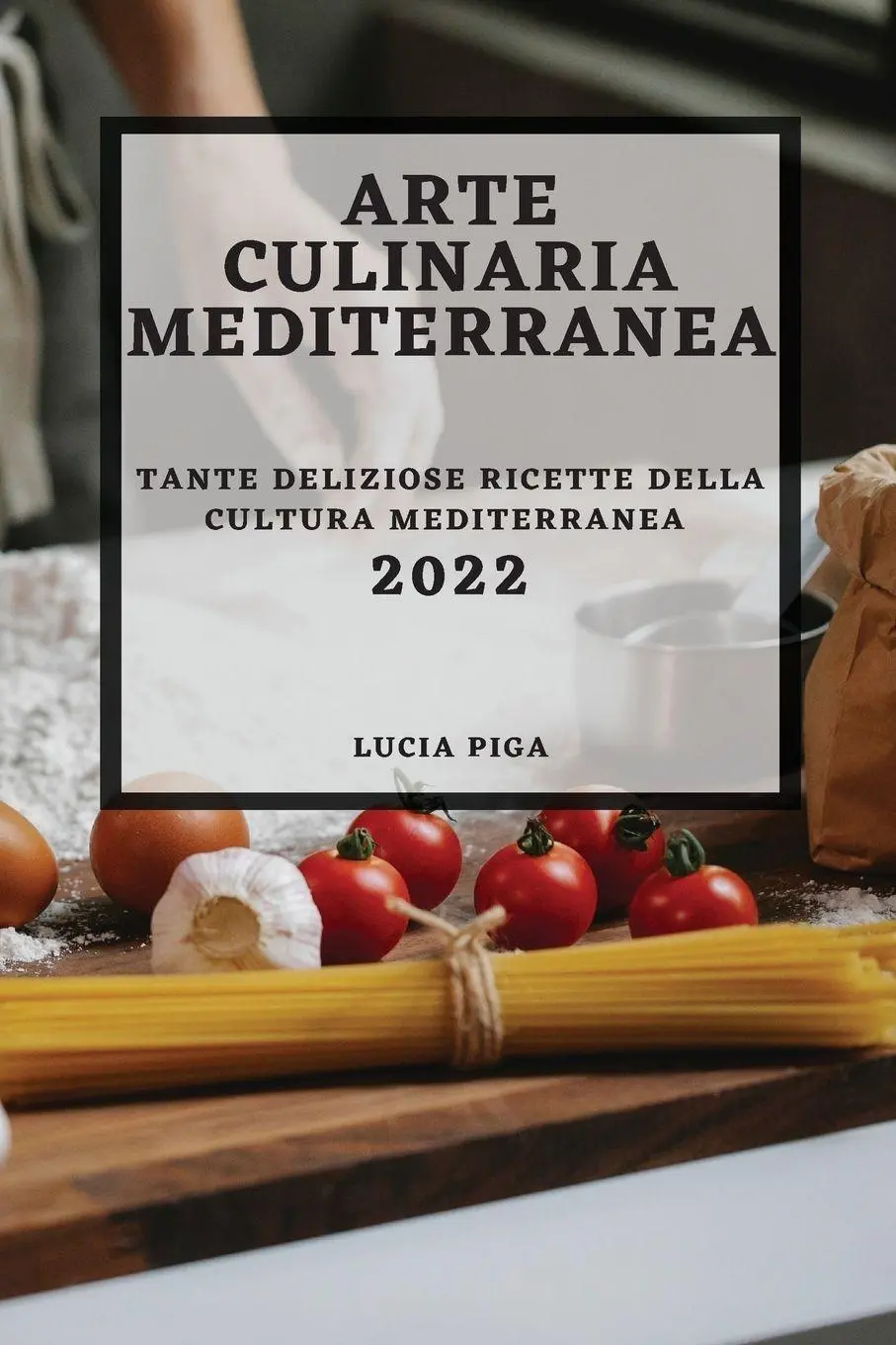 Cover: 9781804502778 | ARTE CULINARIA MEDITERRANEA 2022 | Lucia Piga | Taschenbuch | 2022