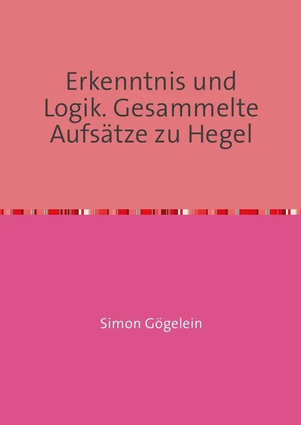 Cover: 9783741872778 | Erkenntnis und Logik. Gesammelte Aufsätze zu Hegel | Simon Gögelein