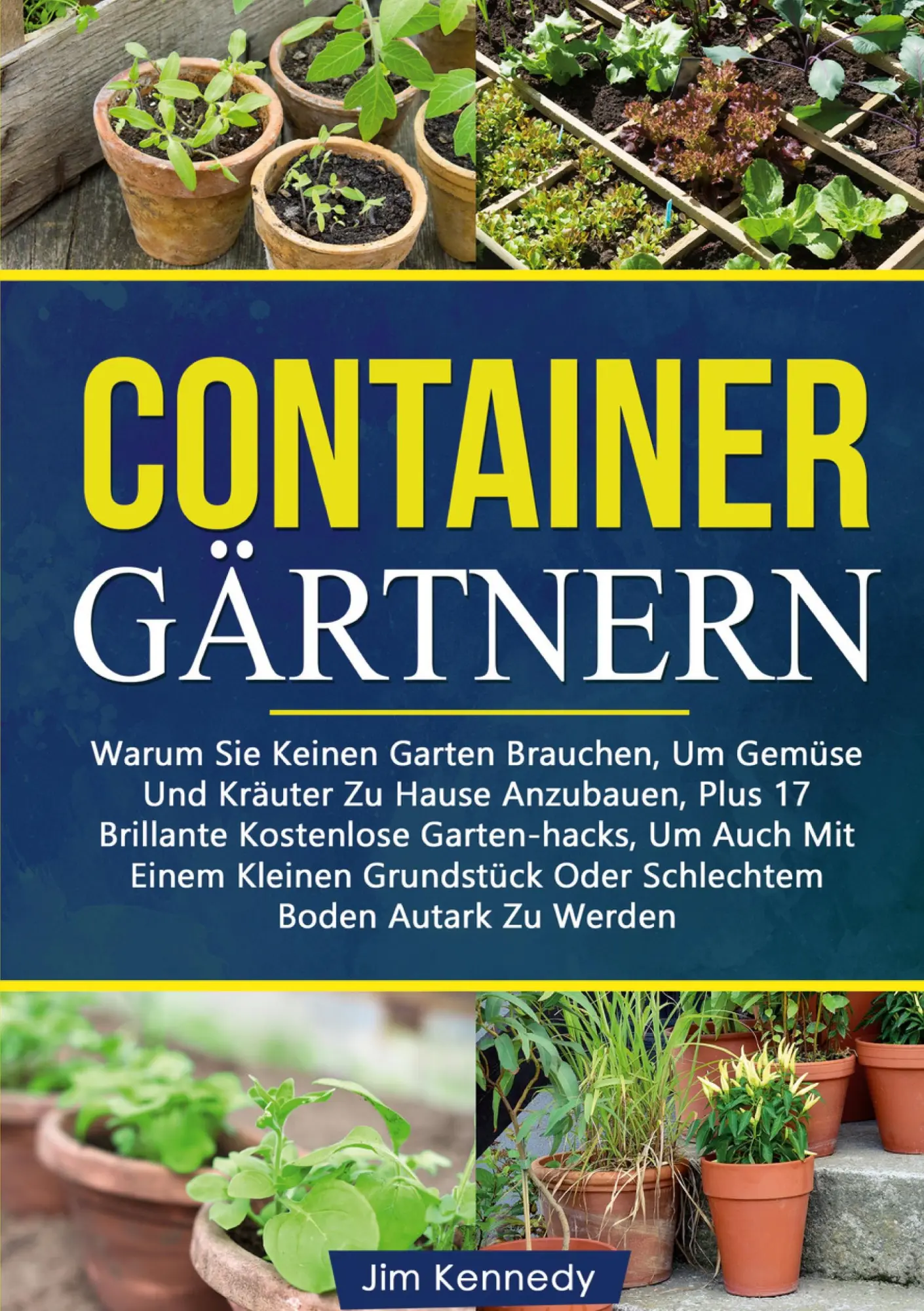 Containergärtnern: Warum Sie Keinen Garten Brauchen, Um Gemüse Und Kräuter Zu Hause Anzubauen, Plus 17 Brillante Kostenlose Garten-hacks, Um Auch Mit ... Oder Schlechtem Boden Autark Zu Werden.DE