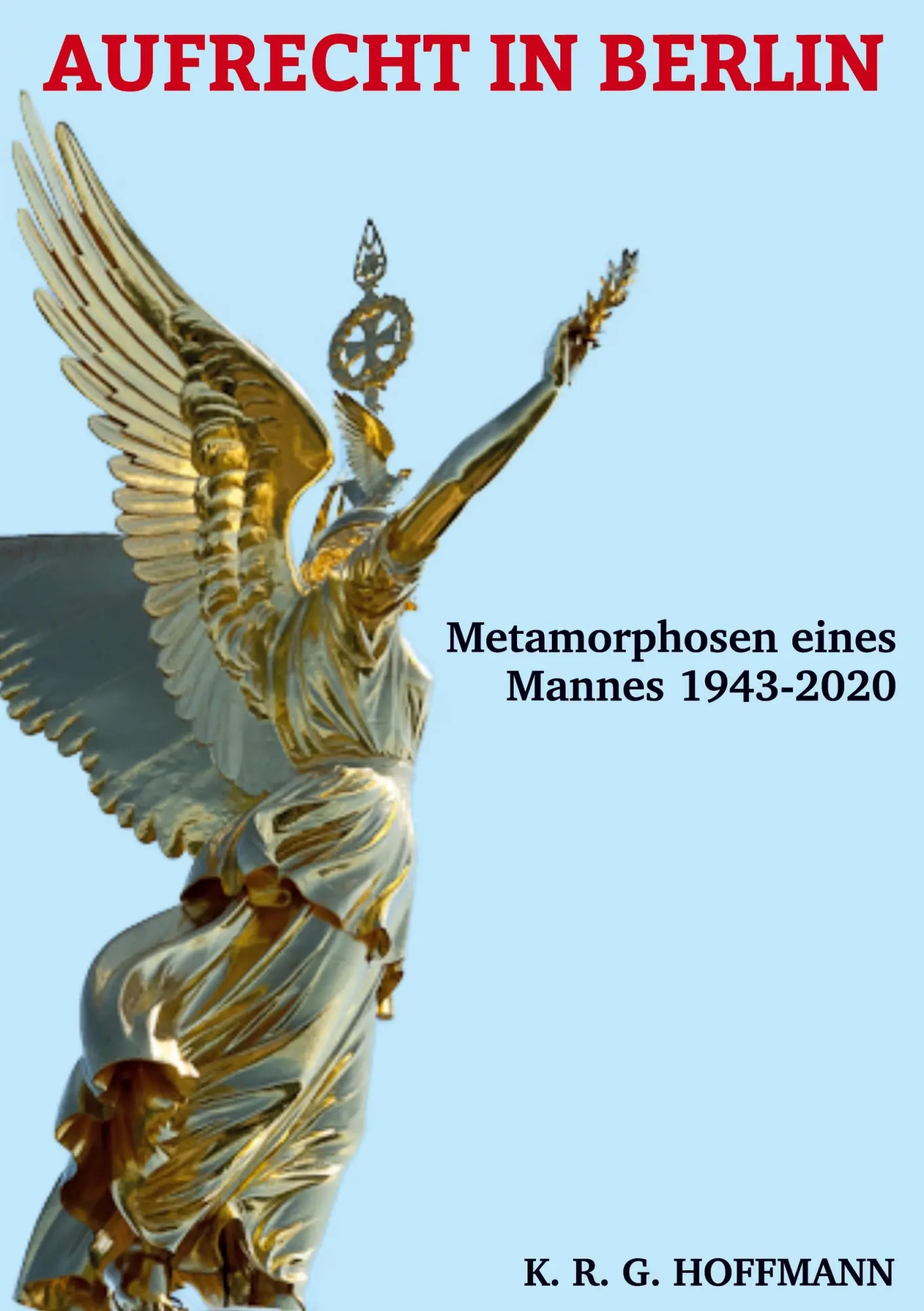 Cover: 9783748262978 | AUFRECHT IN BERLIN | Metamorphosen eines Mannes 1943-2020 | Hoffmann