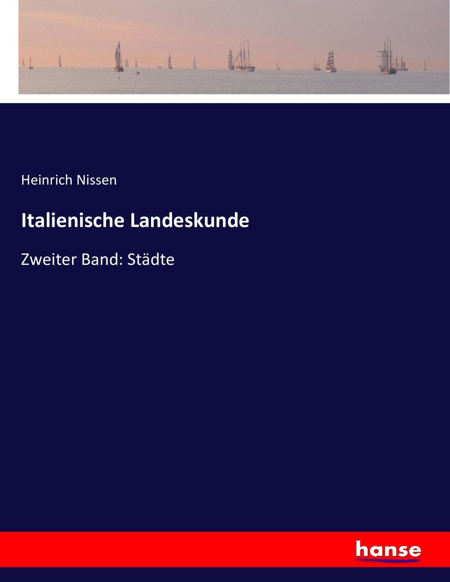 Cover: 9783743403178 | Italienische Landeskunde | Zweiter Band: Städte | Heinrich Nissen