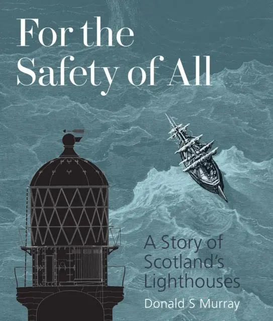Cover: 9781849173278 | For the Safety of All | A Story of Scotland's Lighthouses | Murray