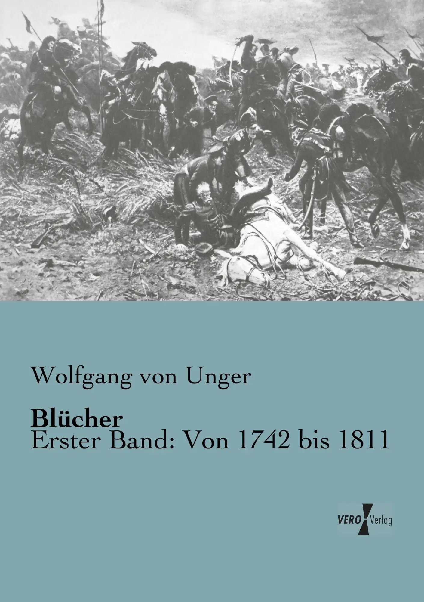 Cover: 9783956103278 | Blücher | Erster Band: Von 1742 bis 1811 | Wolfgang Von Unger | Buch