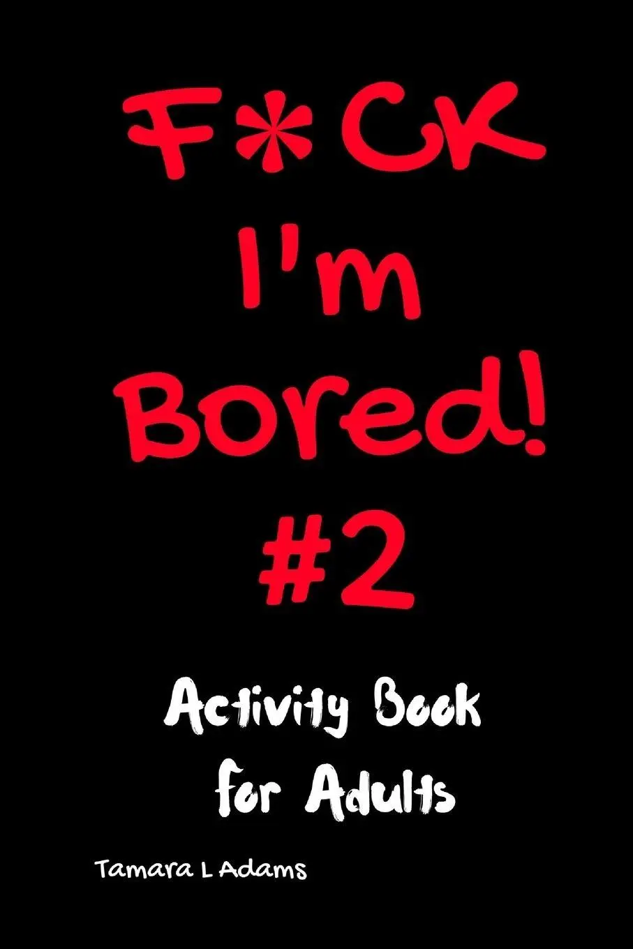 Cover: 9781733153478 | F*ck I'm Bored #2 | Activity Book For Adults | Tamara L Adams | Buch