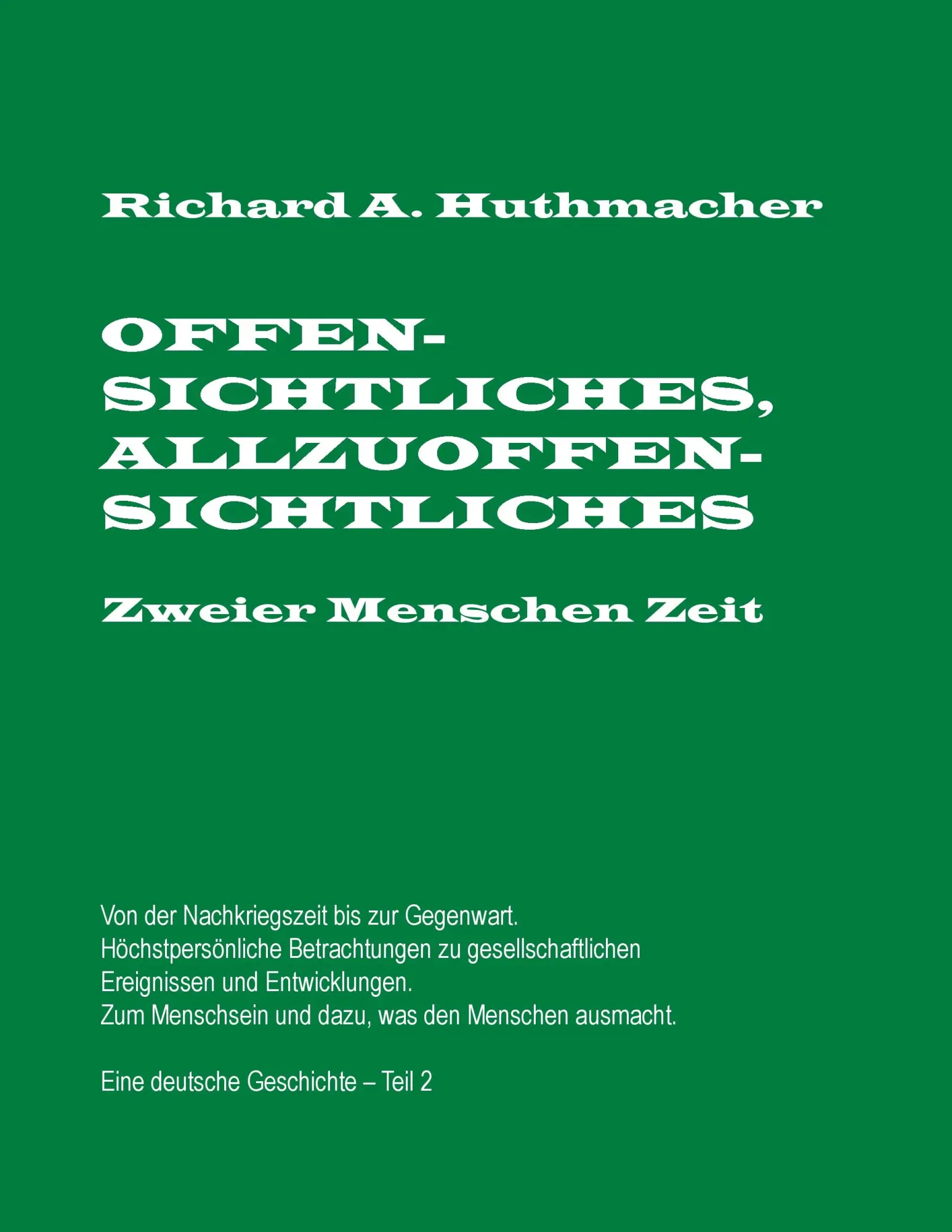 Offensichtliches, Allzuoffensichtliches. Zweier Menschen Zeit, Teil 2: Von der Nachkriegszeit bis zu Gegenwart. Eine deutsche Geschichte