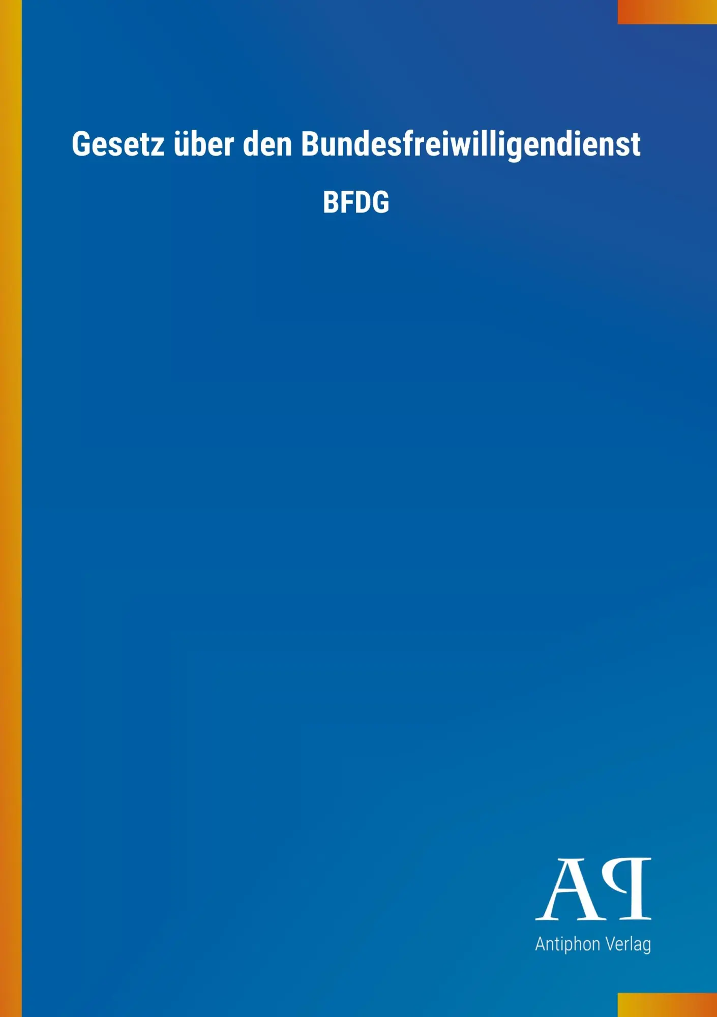 Cover: 9783731403678 | Gesetz über den Bundesfreiwilligendienst | BFDG | Antiphon Verlag