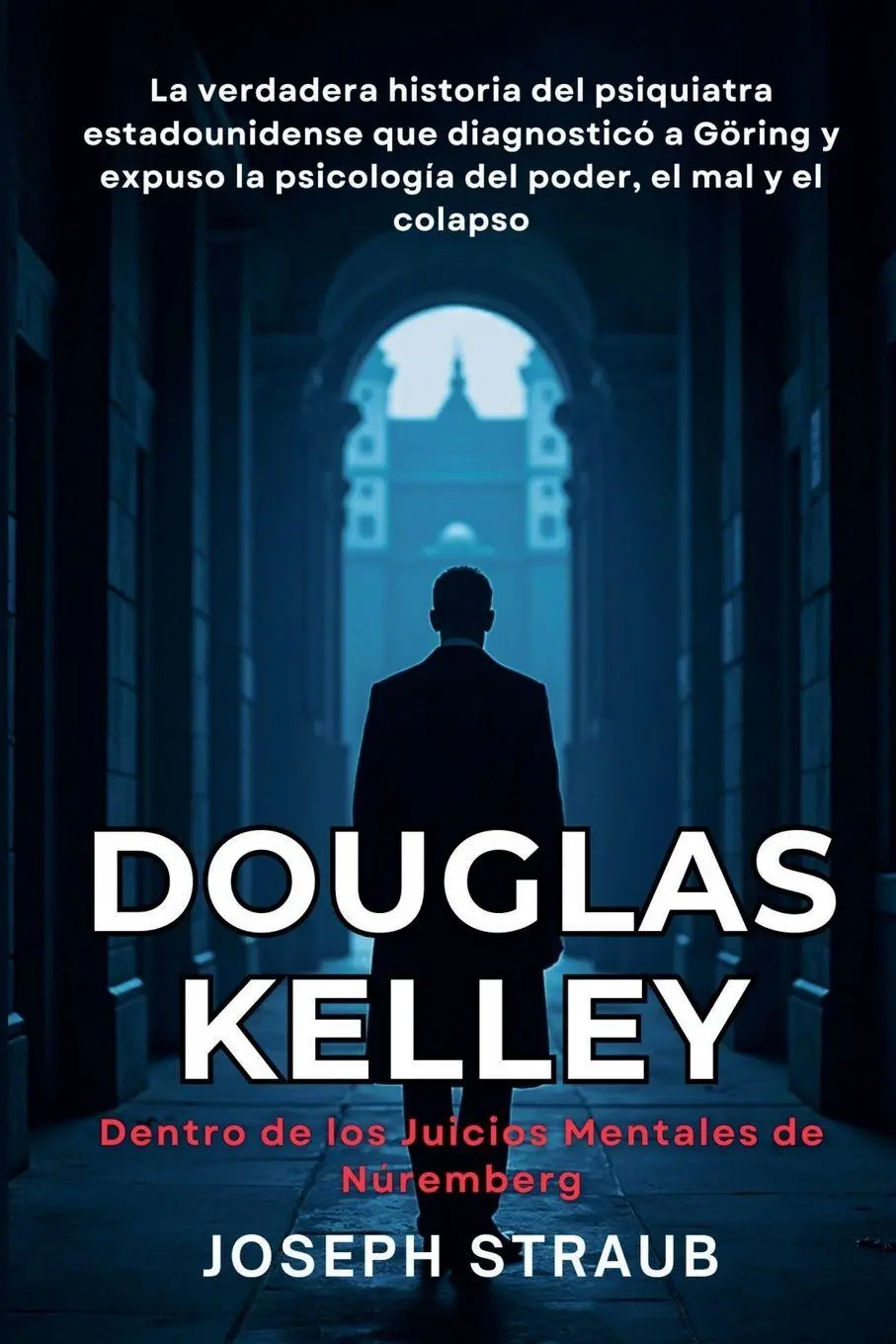 Cover: 9798233163678 | Douglas Kelley - Dentro de los Juicios Mentales de Núremberg | Straub