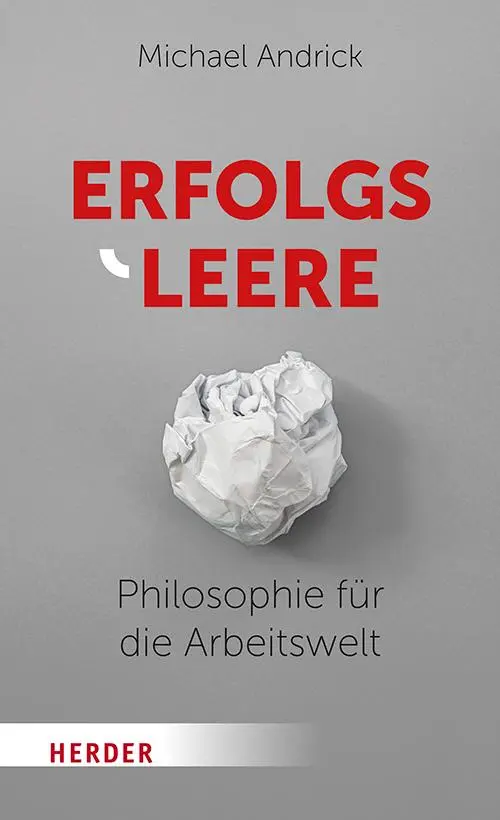 Cover: 9783451393778 | Erfolgsleere | Philosophie für die Arbeitswelt | Michael Andrick