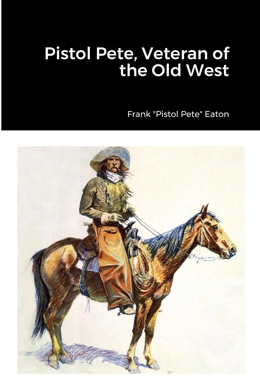 Cover: 9781387913978 | Pistol Pete, Veteran of the Old West | Frank "Pistol Pete" Eaton