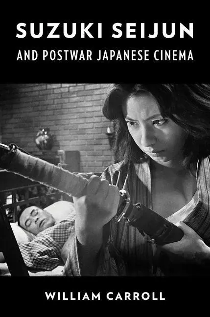Cover: 9780231204378 | Suzuki Seijun and Postwar Japanese Cinema | William Carroll | Buch
