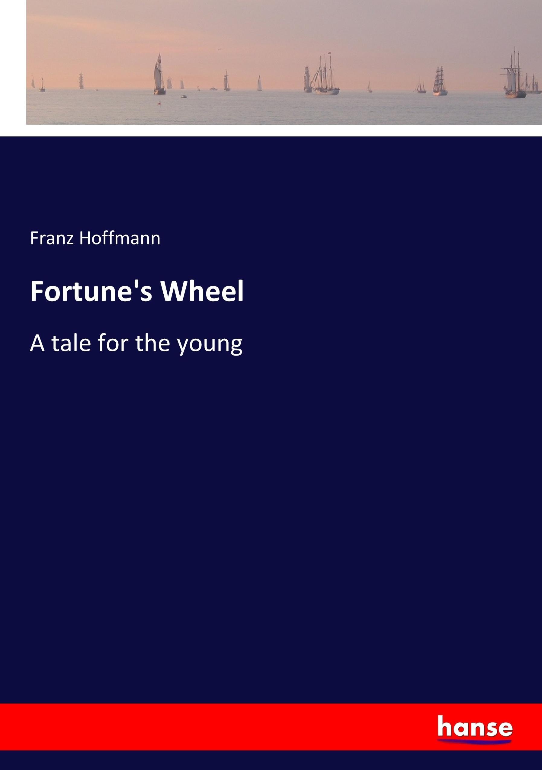 Fortune's Wheel | A tale for the young | Franz Hoffmann | Taschenbuch | Paperback | 212 S. | Deutsch | 2017 | hansebooks | EAN 9783744684378 - Hoffmann, Franz