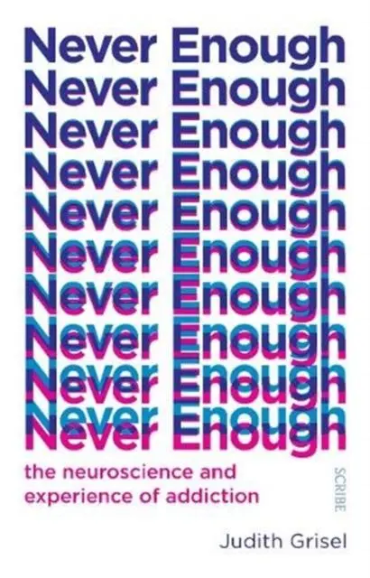 Cover: 9781912854578 | Never Enough | the neuroscience and experience of addiction | Grisel