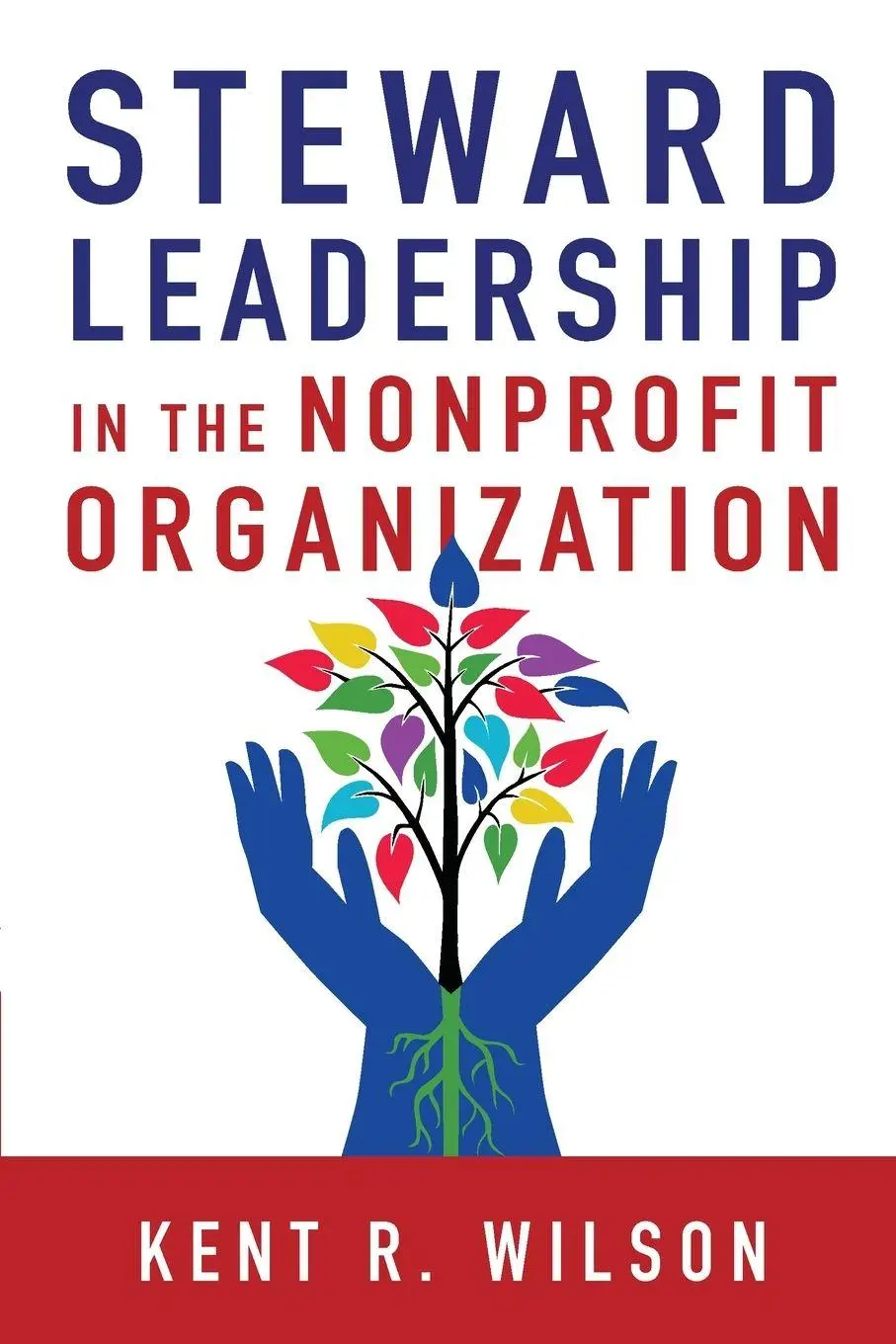 Cover: 9780830844678 | Steward Leadership in the Nonprofit Organization | Kent R. Wilson