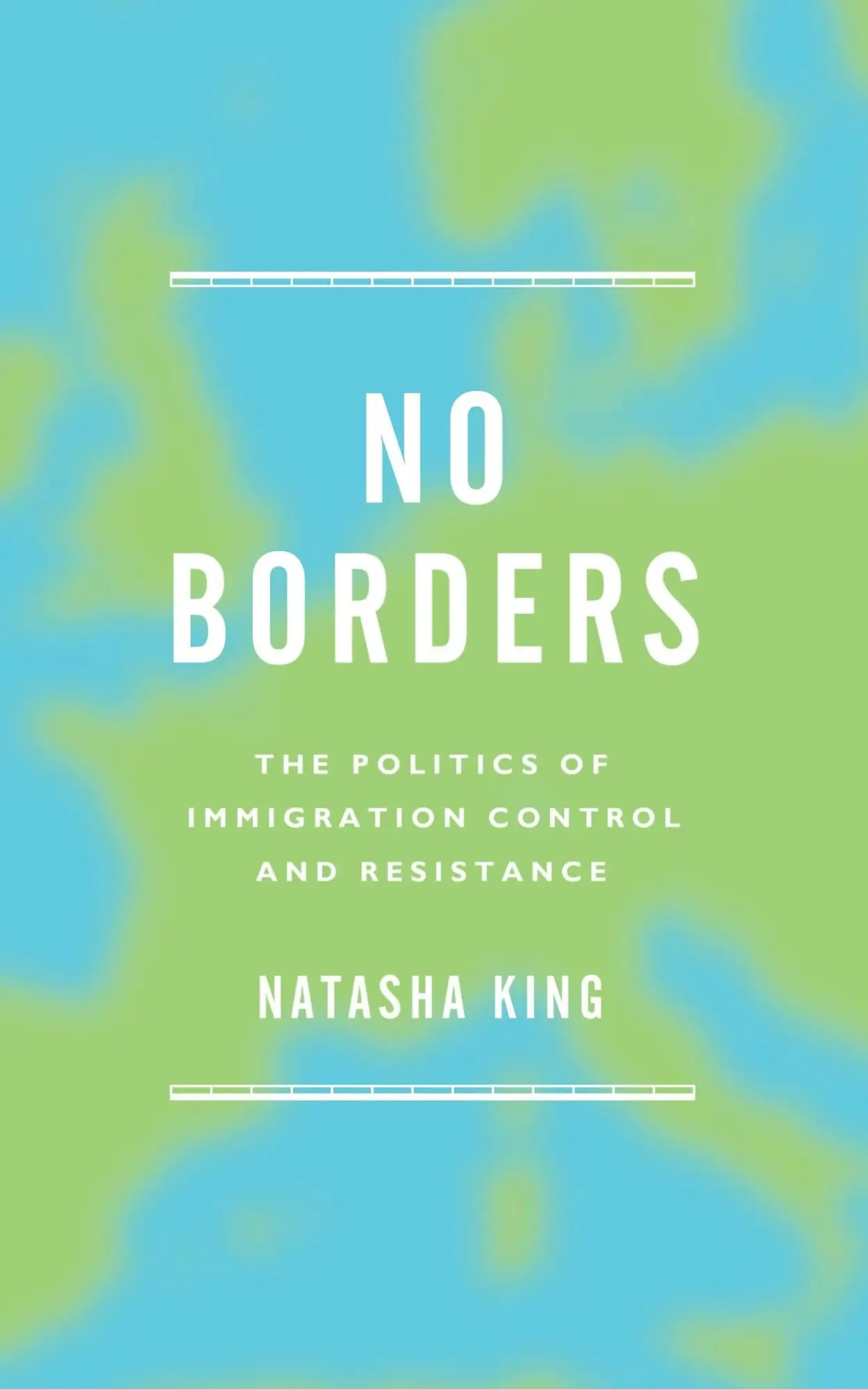 Cover: 9781783604678 | No Borders | The Politics of Immigration Control and Resistance | King