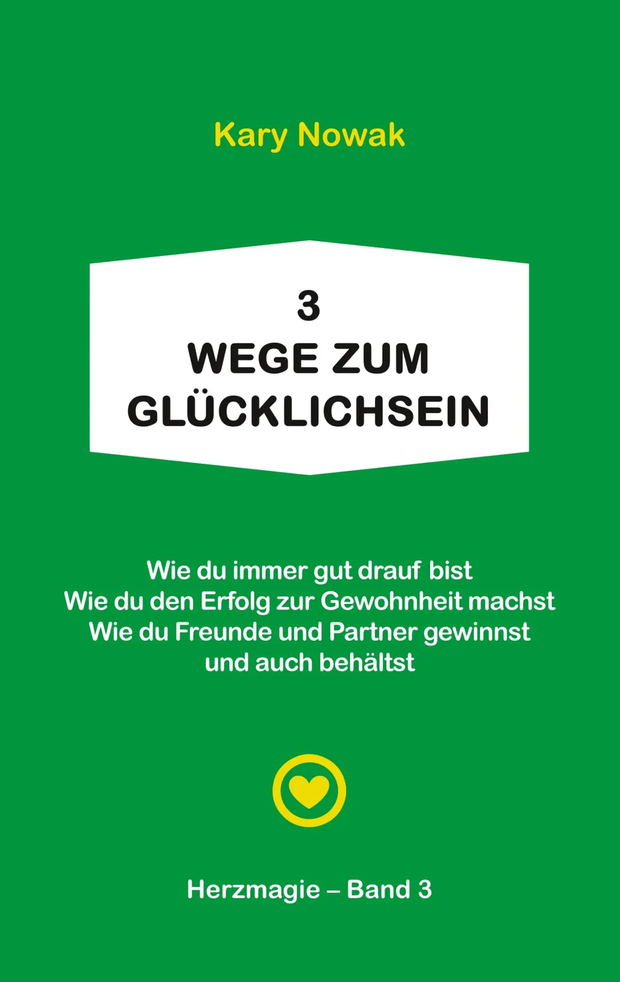 Cover: 9783749464678 | 3 Wege zum Glücklichsein | Kary Nowak | Taschenbuch | 104 S. | Deutsch