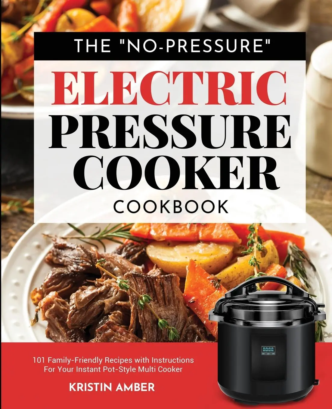 Cover: 9781949314878 | The "No-Pressure" Electric Pressure Cooker Cookbook | Kristin Amber