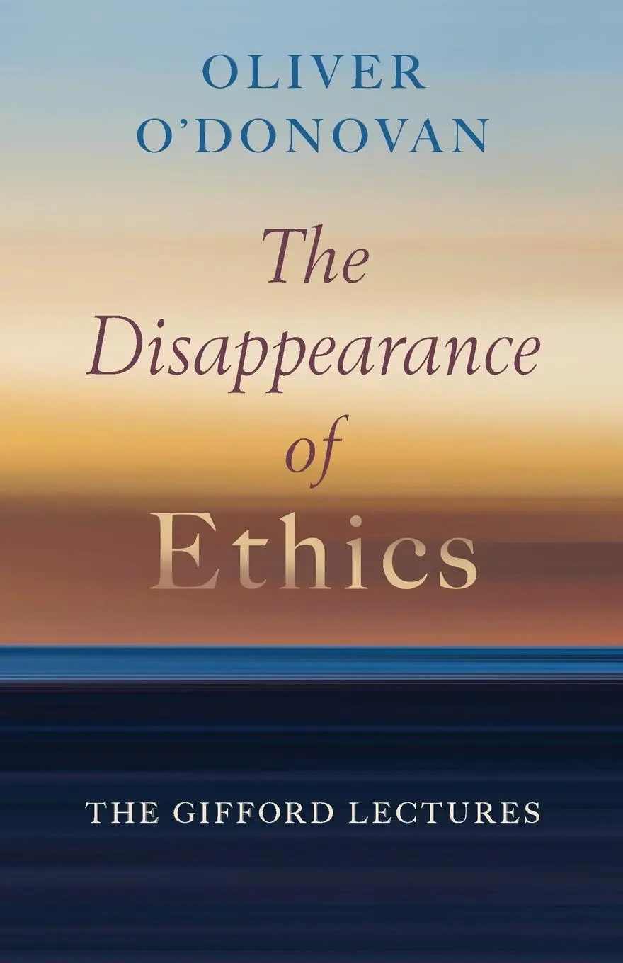 Cover: 9780802884978 | Disappearance of Ethics | The Gifford Lectures | Oliver O'Donovan