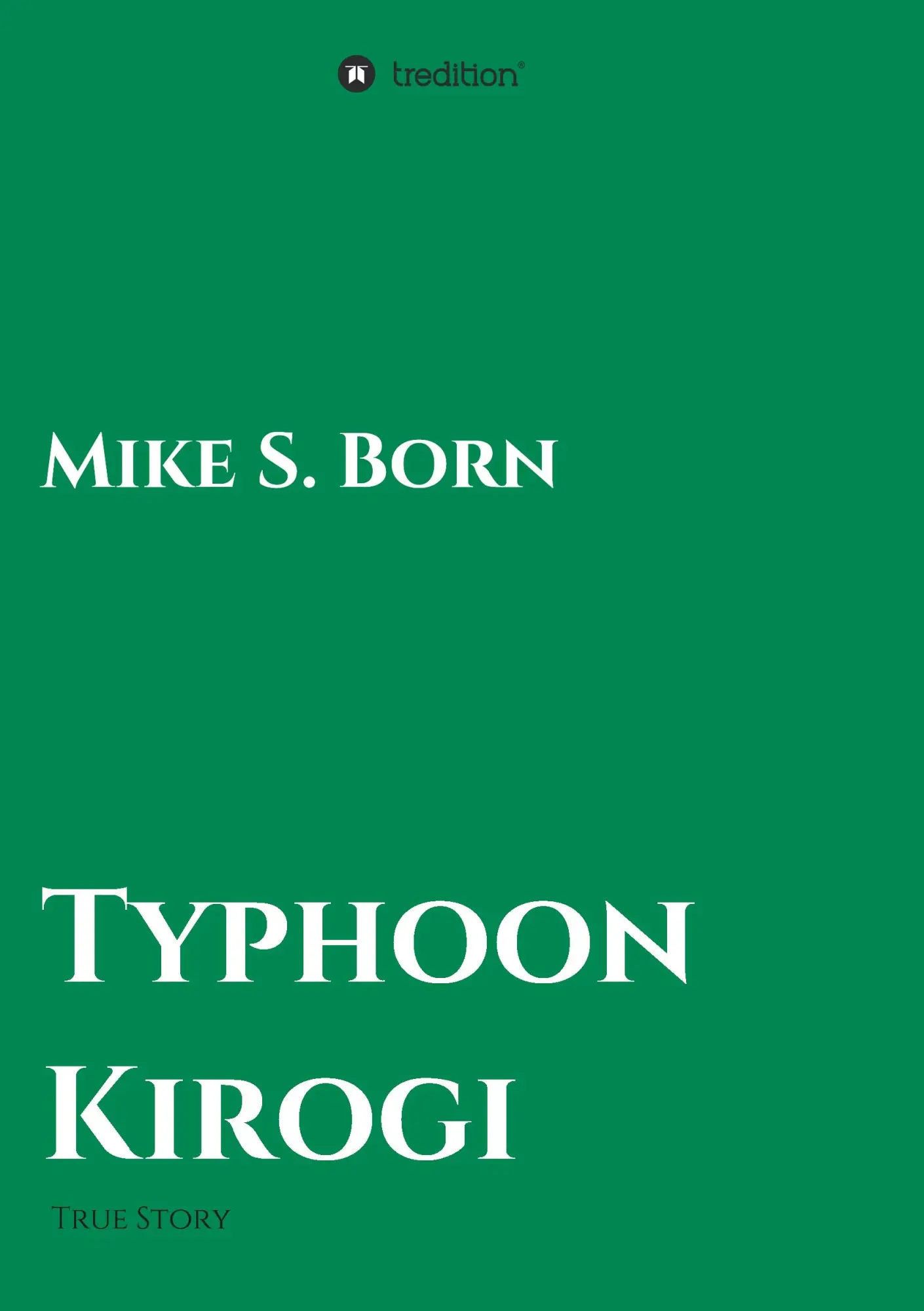 Cover: 9783732325078 | Typhoon Kirogi | True Story | Mike S. Born | Taschenbuch | 152 S.