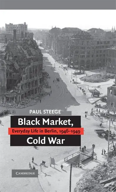Cover: 9780521745178 | Black Market, Cold War | Everyday Life in Berlin, 1946-1949 | Steege
