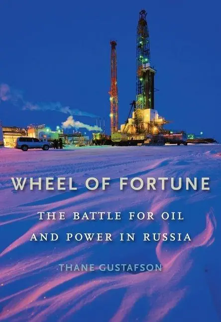 Cover: 9780674975378 | Wheel of Fortune: The Battle for Oil and Power in Russia | Gustafson