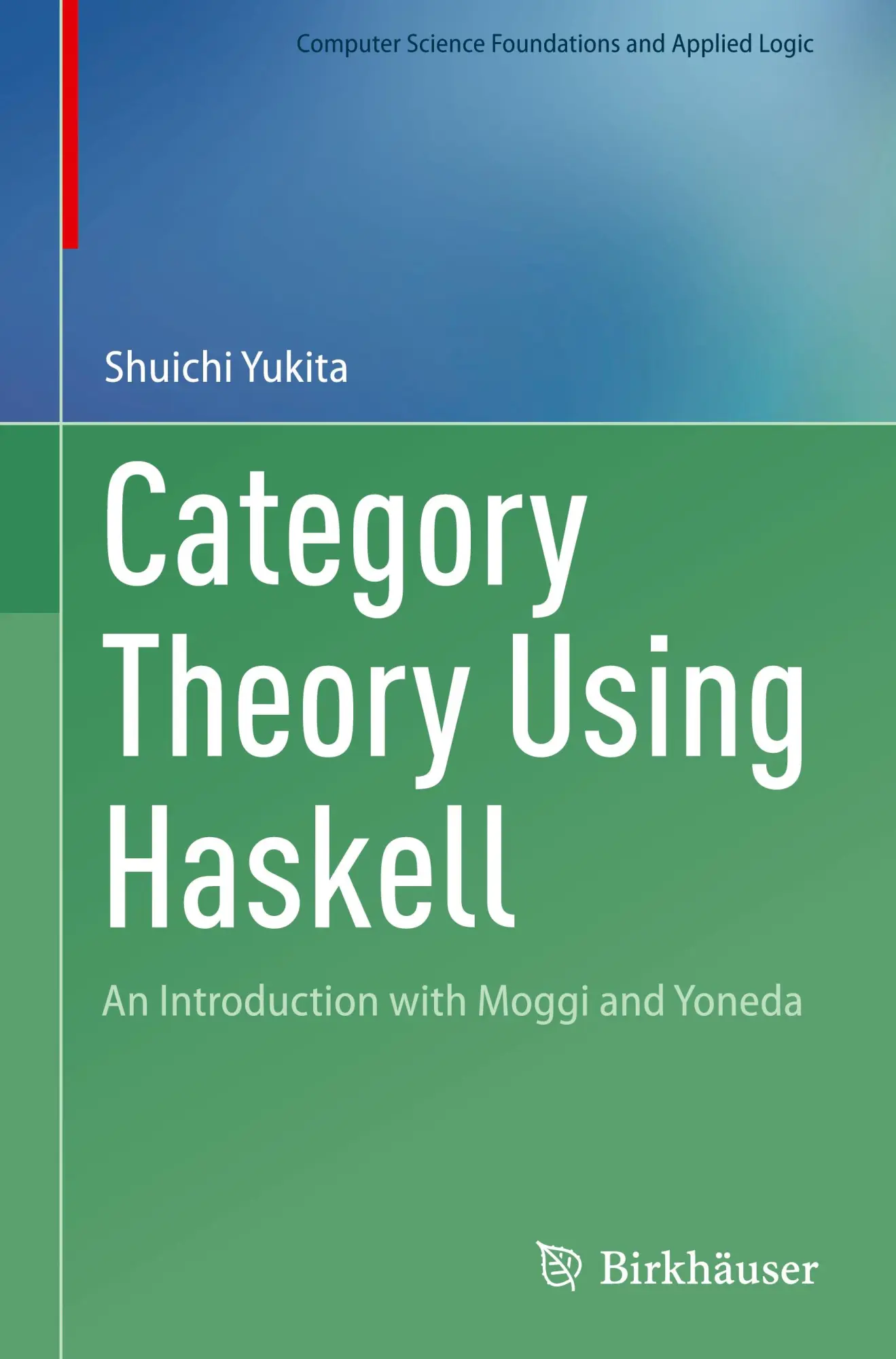 Cover: 9783031685378 | Category Theory Using Haskell | An Introduction with Moggi and Yoneda Cover: 9783031685378 | Category Theory Using Haskell | An Introduction with Moggi and Yoneda
