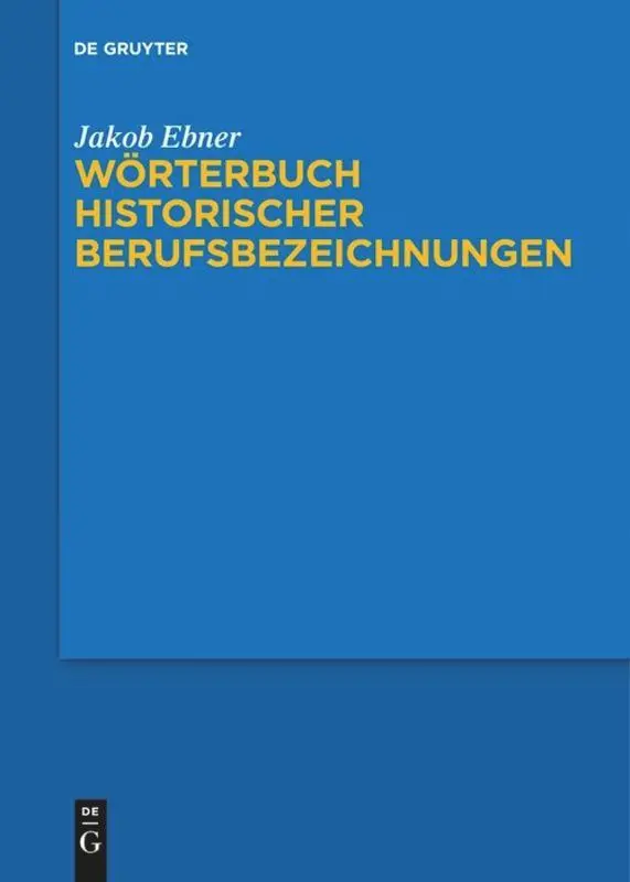 Cover: 9783110195378 | Wörterbuch historischer Berufsbezeichnungen | Jakob Ebner | Buch
