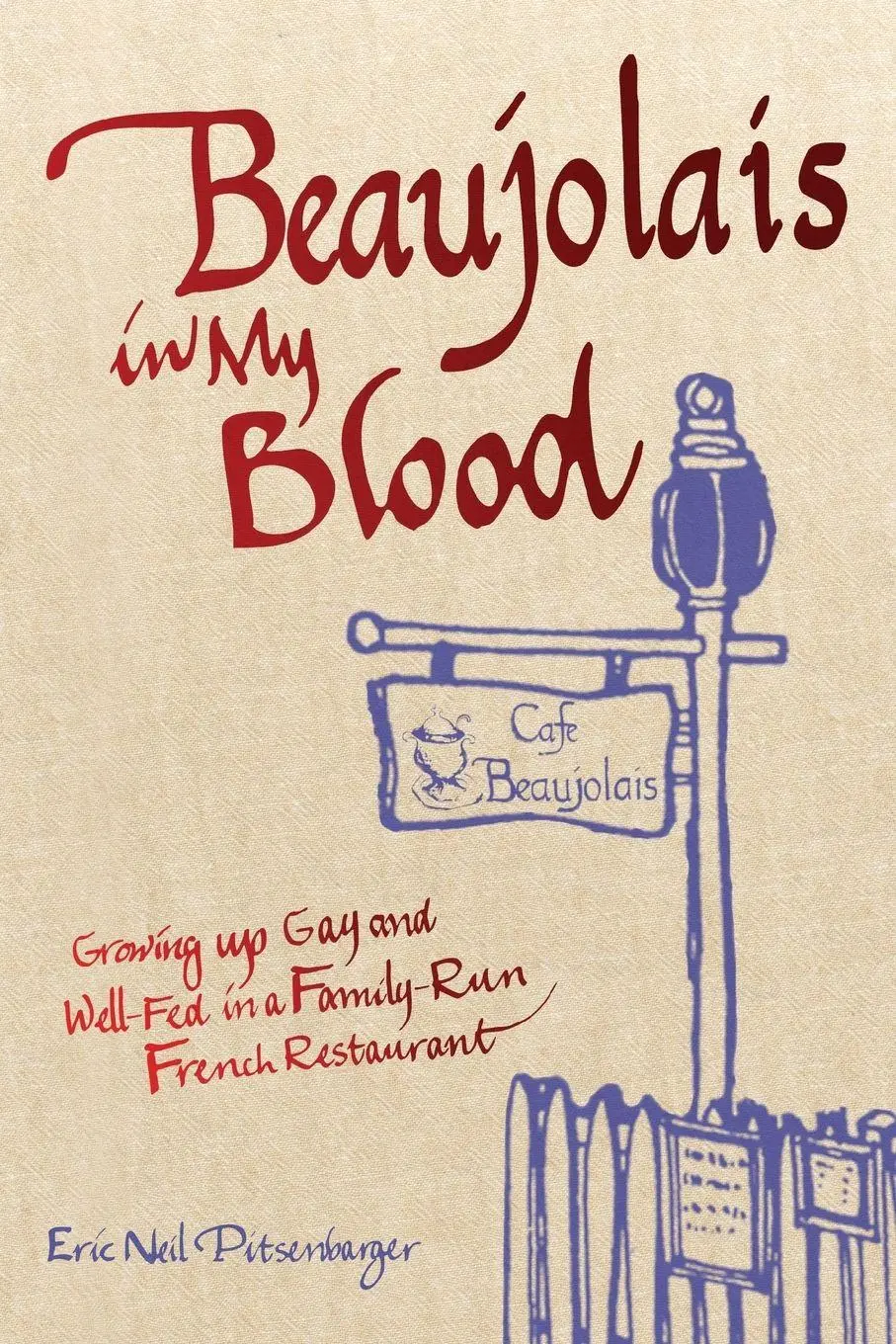 Cover: 9780991525478 | Beaujolais In My Blood | Eric Neil Pitsenbarger | Taschenbuch | 2023