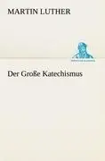 Cover: 9783842415478 | Der Große Katechismus | Martin Luther | Taschenbuch | 160 S. | Deutsch