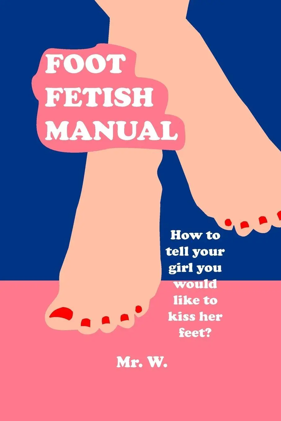 Cover: 9781716975578 | Foot Fetish Manual | W. | Taschenbuch | Kartoniert / Broschiert | 2022