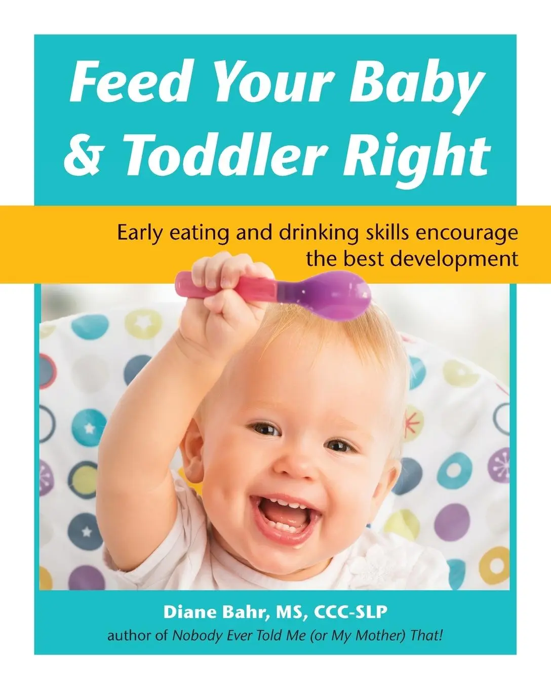 Cover: 9781941765678 | Feed Your Baby and Toddler Right | Diane Bahr | Taschenbuch | Englisch