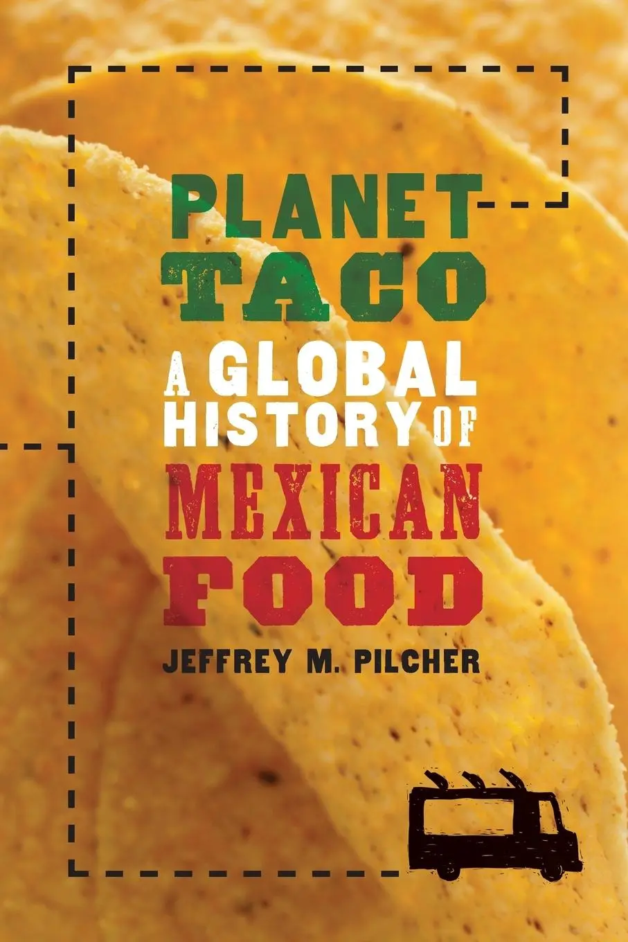 Cover: 9780190655778 | Planet Taco | A Global History of Mexican Food | Jeffrey M Pilcher