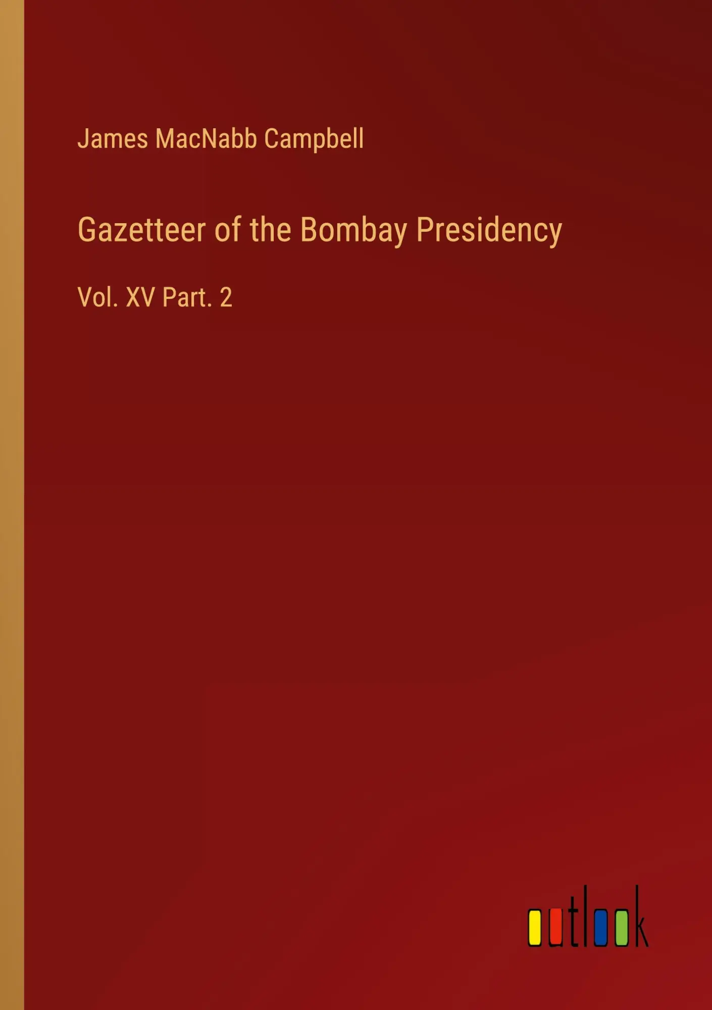 Gazetteer of the Bombay Presidency: Vol. XV Part. 2