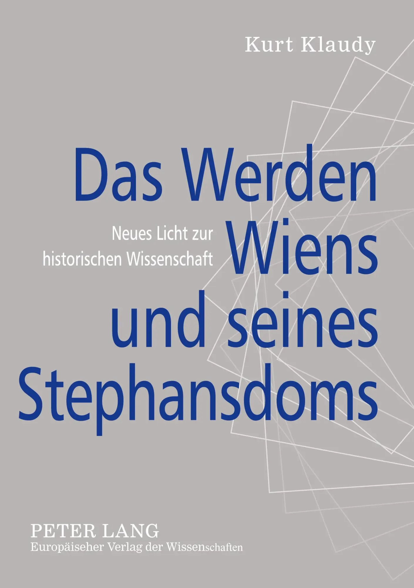 Das Werden Wiens und seines Stephansdoms: Neues Licht zur historischen Wissenschaft