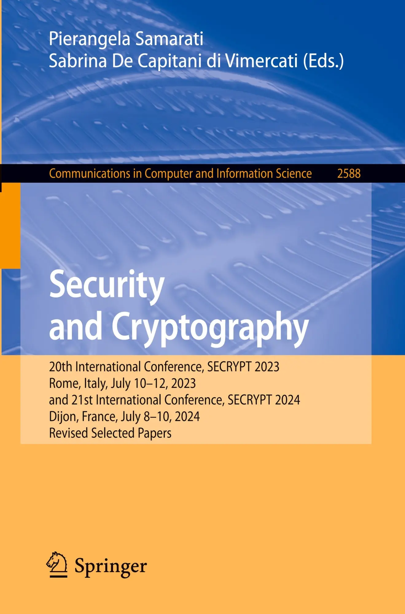 Security and Cryptography: 20th International Conference, SECRYPT 2023, Rome, Italy, July 10–12, 2023, and 21st International Conference, SECRYPT ... in Computer and Information Science, 2588)