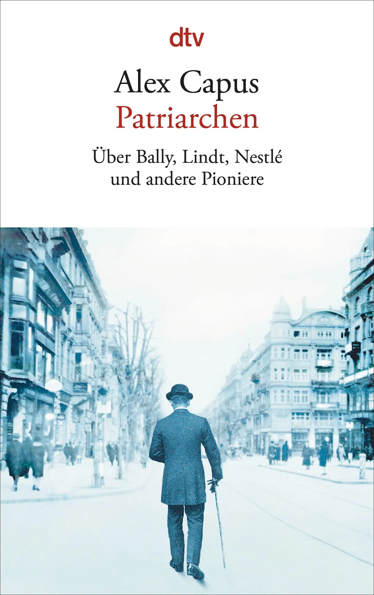 Cover: 9783423145978 | Patriarchen | Über Bally, Lindt, Nestlé und andere Pioniere | Capus