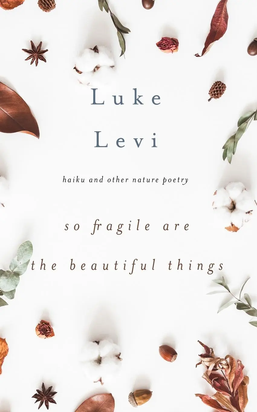 Cover: 9781956716078 | So Fragile Are the Beautiful Things | Haiku and Other Nature Poetry