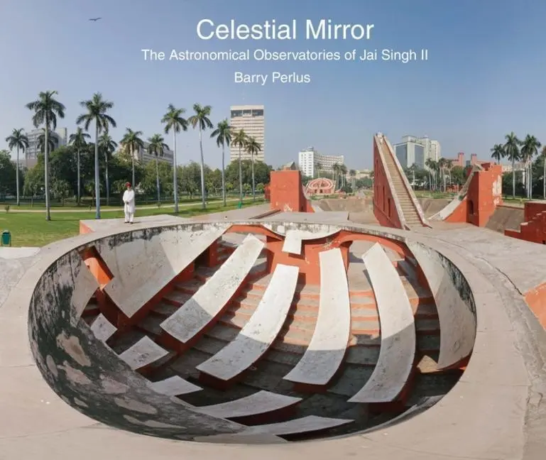 Cover: 9780300246278 | Celestial Mirror | The Astronomical Observatories of Jai Singh II