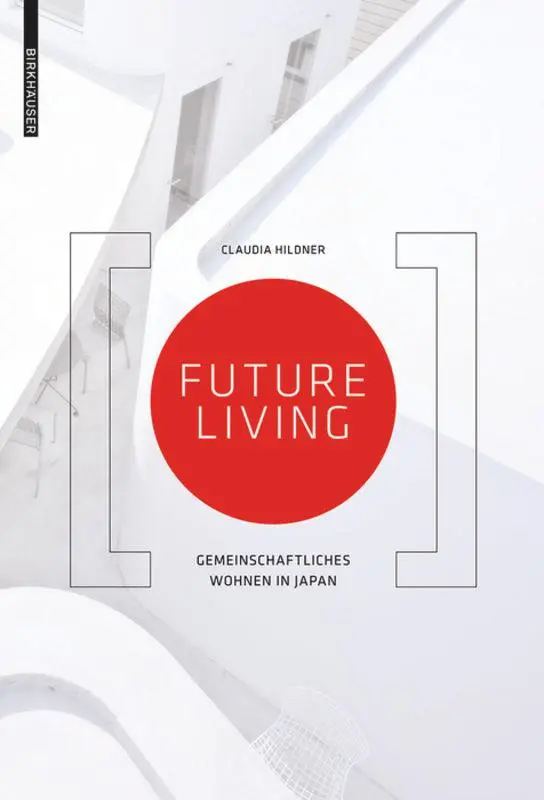 Cover: 9783038216278 | Future Living | Gemeinschaftliches Wohnen in Japan | Claudia Hildner