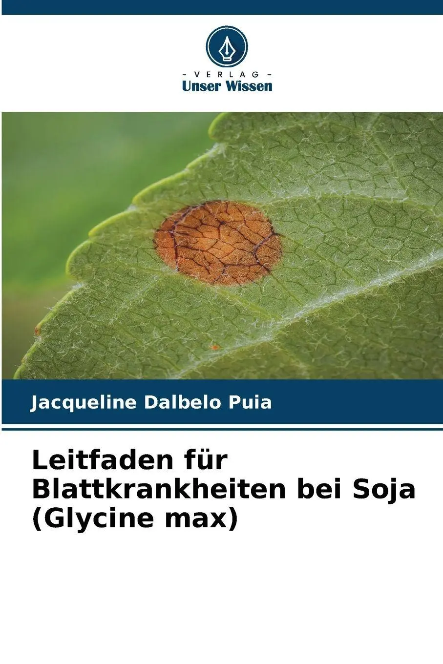 Cover: 9786209976278 | Leitfaden für Blattkrankheiten bei Soja (Glycine max) | Puia | Buch