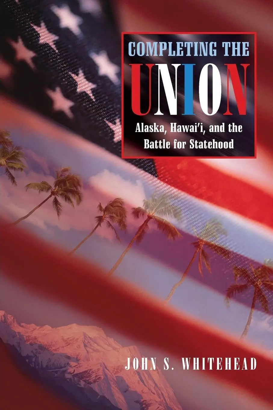 Cover: 9780826336378 | Completing the Union | Alaska, Hawai'i, and the Battle for Statehood