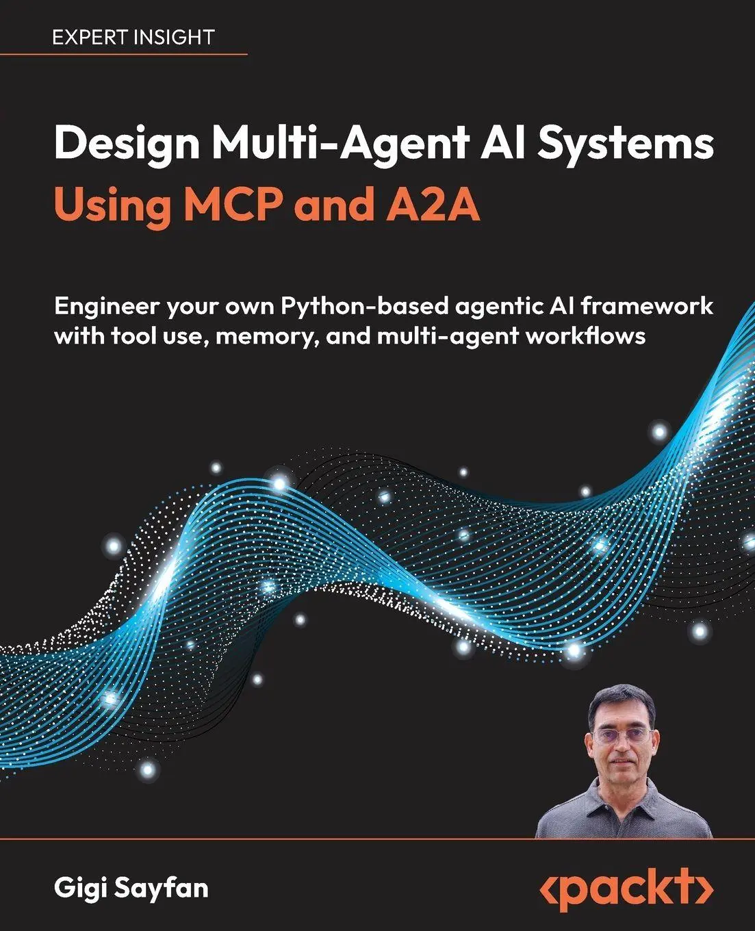 Cover: 9781806116478 | Design Multi-Agent AI Systems Using MCP and A2A | Gigi Sayfan | Buch