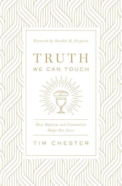 Cover: 9781433566578 | Truth We Can Touch | How Baptism and Communion Shape Our Lives | Buch