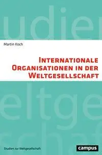 Cover: 9783593506678 | Internationale Organisationen in der Weltgesellschaft | Martin Koch