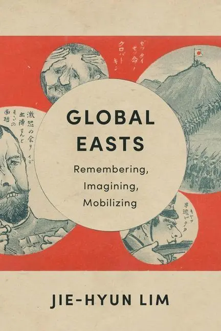 Cover: 9780231206778 | Global Easts | Remembering, Imagining, Mobilizing | Jie-Hyun Lim