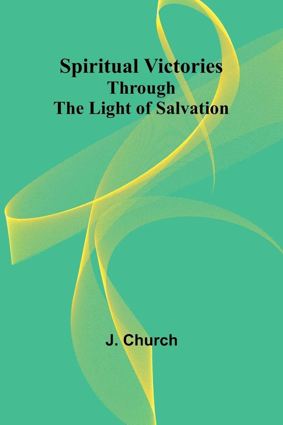 Cover: 9789361476778 | Spiritual Victories Through the Light of Salvation | J. Church | Buch