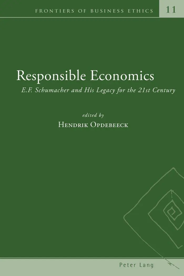 Responsible Economics: E.F. Schumacher and His Legacy for the 21st Century (Frontiers of Business Ethics)